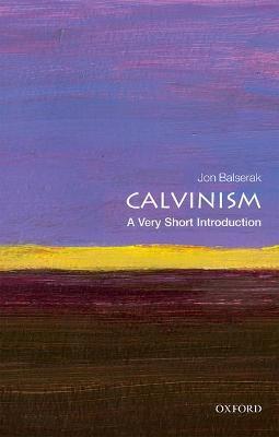 Calvinism: A Very Short Introduction - Jon Balserak - cover