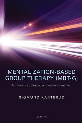 Mentalization-Based Group Therapy (MBT-G): A theoretical, clinical, and research manual - Sigmund Karterud - cover