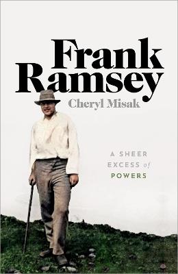 Frank Ramsey: A Sheer Excess of Powers - Cheryl Misak - cover