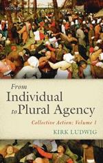 From Individual to Plural Agency: Collective Action: Volume 1