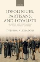 Ideologues, Partisans, and Loyalists: Ministers and Policymaking in Parliamentary Cabinets - Despina Alexiadou - cover
