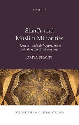 Shari'a and Muslim Minorities: The wasati and salafi approaches to fiqh al-aqalliyyat al-Muslima - Uriya Shavit - cover