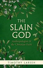 The Slain God: Anthropologists and the Christian Faith