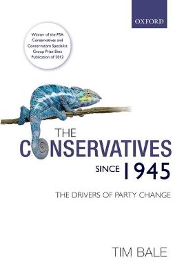 The Conservatives since 1945: The Drivers of Party Change - Tim Bale - cover