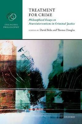 Treatment for Crime: Philosophical Essays on Neurointerventions in Criminal Justice - cover
