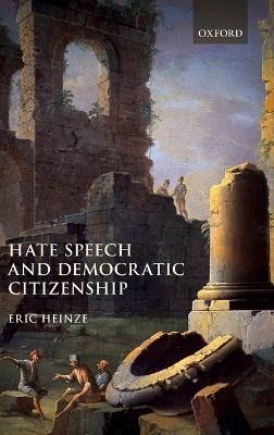 Hate Speech and Democratic Citizenship - Eric Heinze - cover