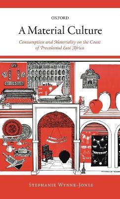 A Material Culture: Consumption and Materiality on the Coast of Precolonial East Africa - Stephanie Wynne-Jones - cover
