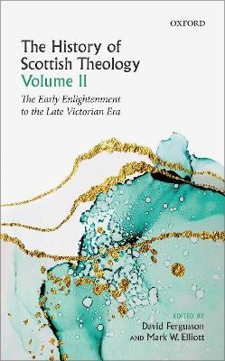 The History of Scottish Theology, Volume II: From the Early Enlightenment to the Late Victorian Era - cover