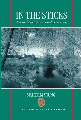 In the Sticks: Cultural Identity in a Rural Police Force - Malcolm Young - cover