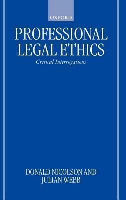 Professional Legal Ethics: Critical Interrogations - Donald Nicolson,Julian Webb - cover
