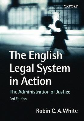 The English Legal System in Action: The Administration of Justice - Robin White - cover