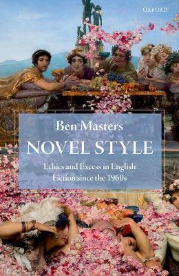 Novel Style: Ethics and Excess in English Fiction since the 1960s - Ben Masters - cover