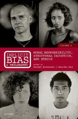 Implicit Bias and Philosophy, Volume 2: Moral Responsibility, Structural Injustice, and Ethics - cover