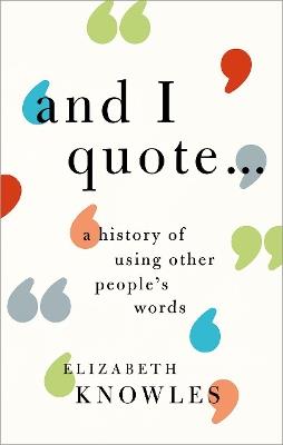 'And I quote...': A history of using other people's words - Elizabeth Knowles - cover