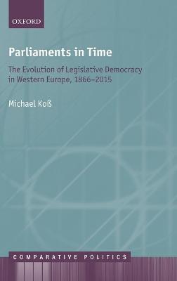 Parliaments in Time: The Evolution of Legislative Democracy in Western Europe, 1866-2015 - Michael Koß - cover