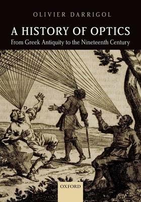 A History of Optics from Greek Antiquity to the Nineteenth Century - Olivier Darrigol - cover