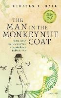 The Man in the Monkeynut Coat: William Astbury and How Wool Wove a Forgotten Road to the Double-Helix - Kersten T. Hall - cover