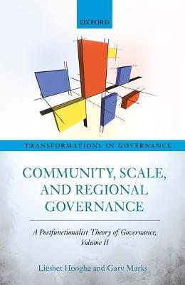Community, Scale, and Regional Governance: A Postfunctionalist Theory of Governance, Volume II - Liesbet Hooghe,Gary Marks - cover