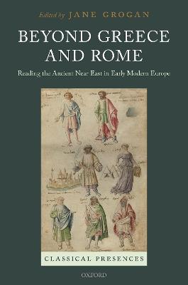 Beyond Greece and Rome: Reading the Ancient Near East in Early Modern Europe - cover