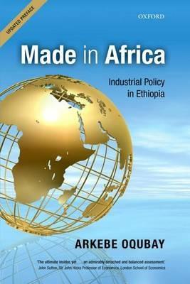 Made in Africa: Industrial Policy in Ethiopia - Arkebe Oqubay - cover