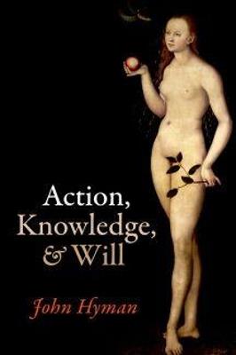 Action, Knowledge, and Will - John Hyman - cover