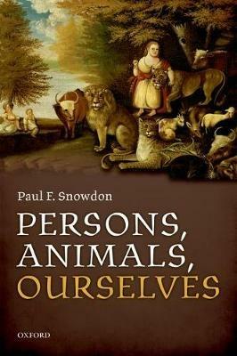 Persons, Animals, Ourselves - Paul F. Snowdon - cover