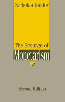 The Scourge of Monetarism: Radcliffe Lectures - Nicholas Kaldor - cover