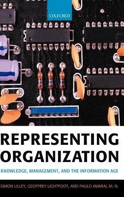 Representing Organization: Knowledge, Management, and the Information Age - Simon Lilley,Geoffrey Lightfoot,Paulo Amaral M. N. - cover
