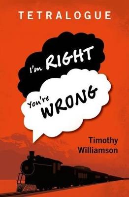 Tetralogue: I'm Right, You're Wrong - Timothy Williamson - cover