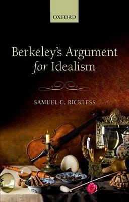 Berkeley's Argument for Idealism - Samuel C. Rickless - cover