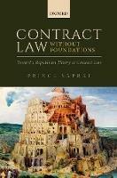 Contract Law Without Foundations: Toward a Republican Theory of Contract Law - Prince Saprai - cover
