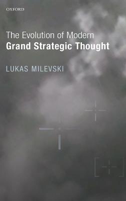 The Evolution of Modern Grand Strategic Thought - Lukas Milevski - cover