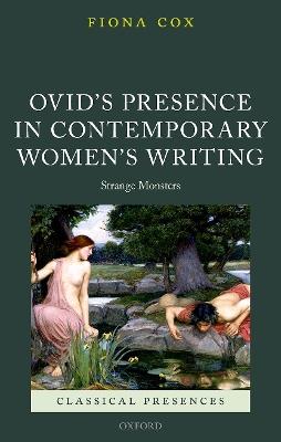 Ovid's Presence in Contemporary Women's Writing: Strange Monsters - Fiona Cox - cover