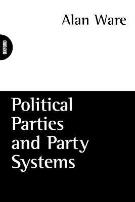 Political Parties and Party Systems - Alan Ware - cover