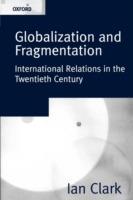 Globalization and Fragmentation: International Relations in the Twentieth Century - Ian Clark - cover