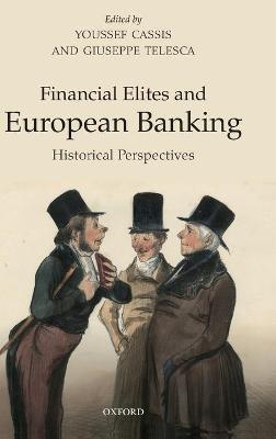 Financial Elites and European Banking: Historical Perspectives - cover
