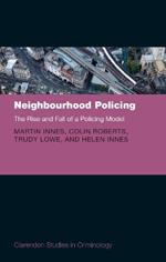Neighbourhood Policing: The Rise and Fall of a Policing Model