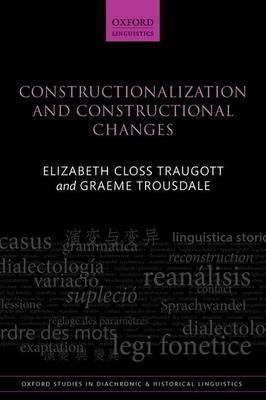 Constructionalization and Constructional Changes - Elizabeth Closs Traugott,Graeme Trousdale - cover