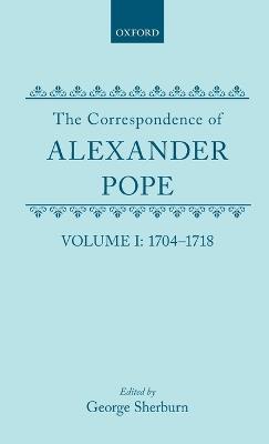 The Correspondence of Alexander Pope: Volume I: 1704-1718 - Alexander Pope,George Sherburn - cover