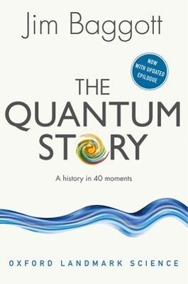The Quantum Story: A history in 40 moments - Jim Baggott - cover