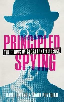 Principled Spying: The Ethics of Secret Intelligence - David Omand,Mark Phythian - cover