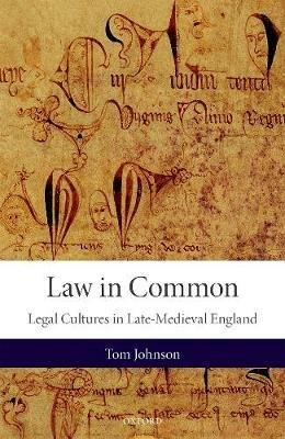 Law in Common: Legal Cultures in Late-Medieval England - Tom Johnson - cover