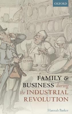 Family and Business during the Industrial Revolution - Hannah Barker - cover