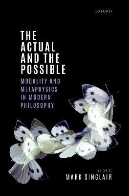 The Actual and the Possible: Modality and Metaphysics in Modern Philosophy - cover