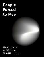 People Forced to Flee: History, Change and Challenge - United Nations High Commissioner for Refugees - cover