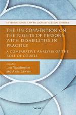 The UN Convention on the Rights of Persons with Disabilities in Practice: A Comparative Analysis of the Role of Courts
