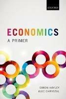 Economics: A Primer - Alec Chrystal,Simon Hayley - cover