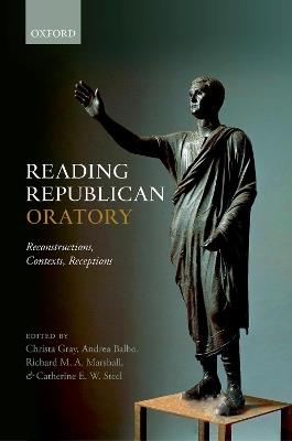 Reading Republican Oratory: Reconstructions, Contexts, Receptions - cover
