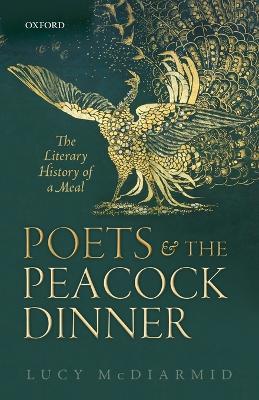 Poets and the Peacock Dinner: The Literary History of a Meal - Lucy McDiarmid - cover