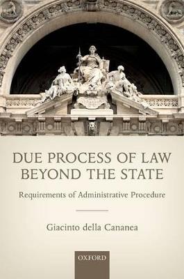 Due Process of Law Beyond the State: Requirements of Administrative Procedure - Giacinto della Cananea - cover